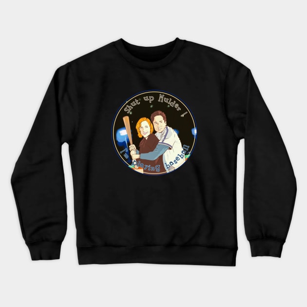 shut up Mulder I m playing Baseball Crewneck Sweatshirt by Mimie20